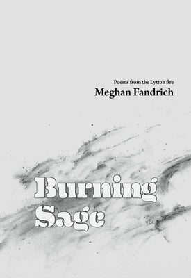 Burning Sage: Poems from the Lytton Fire by Fandrich, Meghan