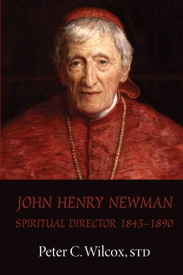 John Henry Newman: Spiritual Director 1845-1890 by Wilcox, Peter C.