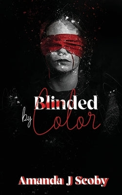 Blinded by Color by Scoby, Amanda