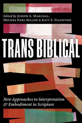 Trans Biblical: New Approaches to Interpretation and Embodiment in Scripture by Marchal, Joseph A.