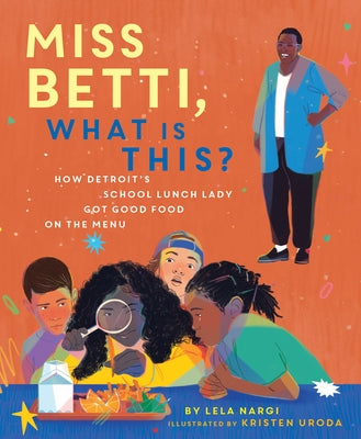 Miss Betti, What Is This?: How Detroit's School Lunch Lady Got Good Food on the Menu by Nargi, Lela
