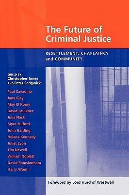 Future of Criminal Justice, The - Resettlement, Chaplaincy and Community by Sedgewick, Peter