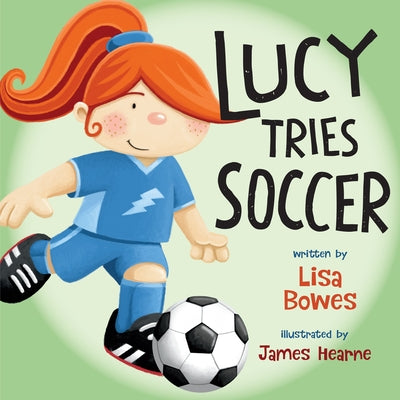 Lucy Tries Soccer by Bowes, Lisa