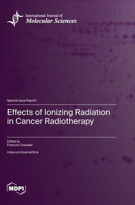 Effects of Ionizing Radiation in Cancer Radiotherapy by Chevalier, FranÃ§ois