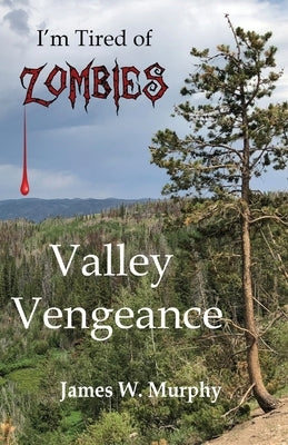 I'm Tired of Zombies: Valley Vengeance by Murphy, James W. None