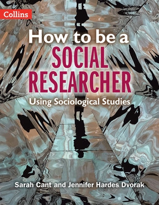 How to Be a Social Researcher: Key Sociological Studies by Cant, Sarah