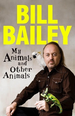 My Animals, and Other Animals by Bailey, Bill