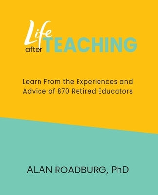 Life After Teaching by Roadburg, Alan