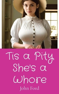 Tis a Pity She's a Whore by Ford, John