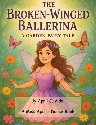 The Broken-Winged Ballerina - a Garden Fairy Tale by Vidal, April