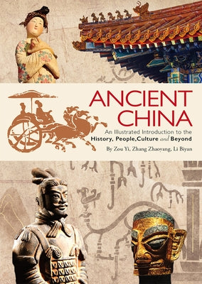 Ancient China: An Illustrated Introduction to the History, People, Culture and Beyond by Zhang, Zhaoyang