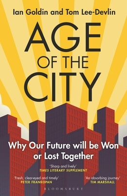 Age of the City: -- A Financial Times Book of the Year -- Why Our Future Will Be Won or Lost Together by Goldin, Ian