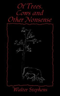 Of Trees, Cows and Other Nonsense by Stephens, Walter