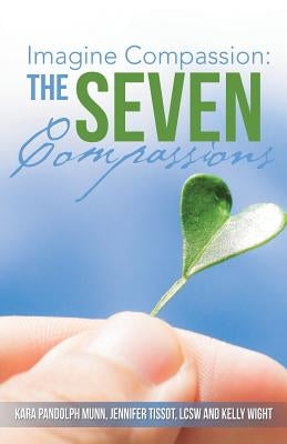 Imagine Compassion: The Seven Compassions by Munn, Tissot and Wight