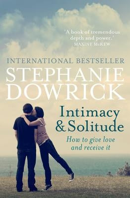 Intimacy & Solitude: How to Give Love and Receive It by Dowrick, Stephanie