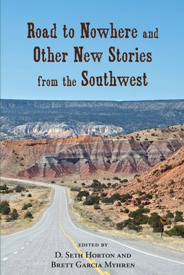 Road to Nowhere and Other New Stories from the Southwest by Horton, D. Seth
