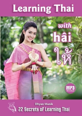Learning Thai with hâi ให้: 22 Secrets of Learning Thai by Manik, Dhyan