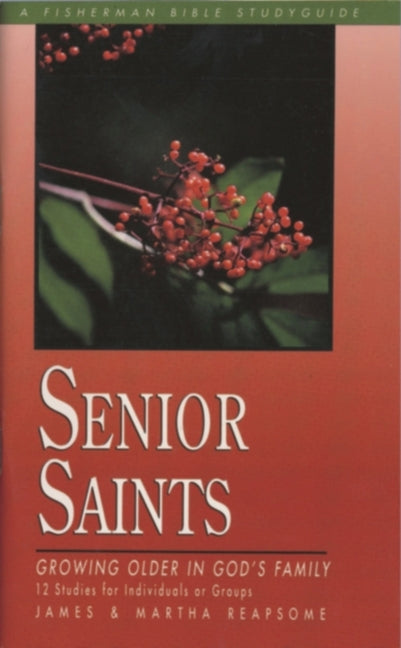Senior Saints: Growing Older in God's Family by Reapsome, James