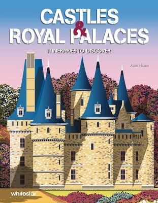 Castles & Royal Palaces: Itineraries to Discover by Hazon, Paola