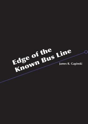 Edge of the Known Bus Line by Gapinski, James R.