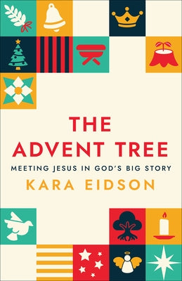 The Advent Tree: Meeting Jesus in God's Big Story by Eidson, Kara