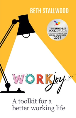 Workjoy: A Toolkit for a Better Working Life by Stallwood, Beth