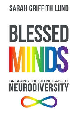 Blessed Minds: Breaking the Silence about Neurodiversity by Lund, Sarah Griffith