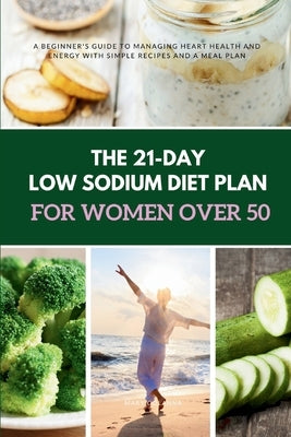 The 21-Day Low Sodium Diet Plan for Women Over 50 by Golanna, Mary