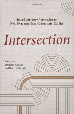 Intersection: Interdisciplinary Approaches to New Testament Text and Manuscript Studies by Wallace, Daniel B.