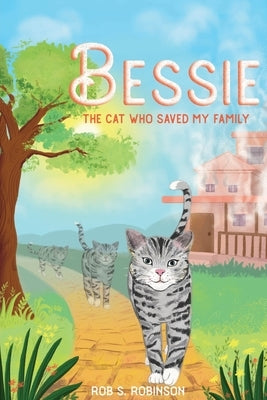 Bessie: The Cat Who Saved My Family by Robinson, Rob S.