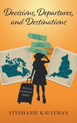 Decisions, Departures, and Destinations by Kauffman, Stephanie