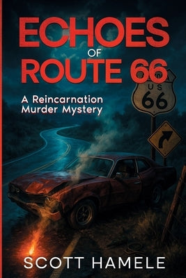 Echoes of Route 66: A Reincarnation Murder Mystery by Hamele, Scott