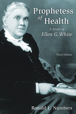 Prophetess of Health: A Study of Ellen G. White by Numbers, Ronald L.