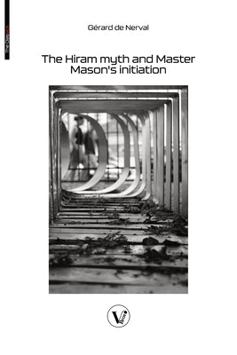 The Hiram myth and Master Mason's initiation: The story of the queen of the morning and Soliman, prince of the geniuses by de Nerval, GÃ©rard