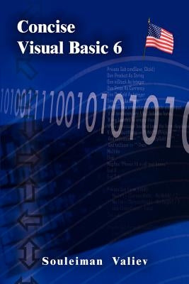 Concise Visual Basic 6.0 Course: Visual Basic for Beginners by Valiev, Souleiman