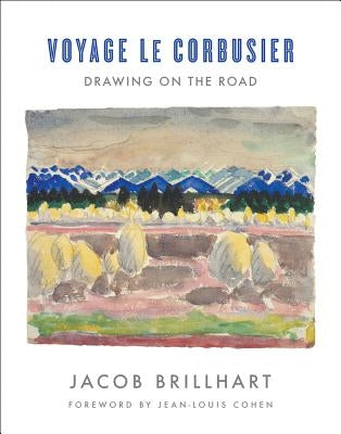 Voyage Le Corbusier: Drawing on the Road by Brillhart, Jacob