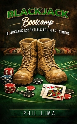 Blackjack Bootcamp: Blackjack Essentials for the First Timer by Lima, Phil
