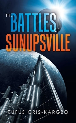 The Battles of Sunupsville by Cris-Kargbo, Rufus