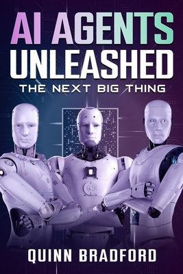 AI Agents Unleashed: The Next Big Thing by Bradford, Quinn