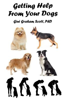 Getting Help from Your Dogs: How to Gain Insights, Advice, and Power Using the Dog Type System by Scott, Gini Gini
