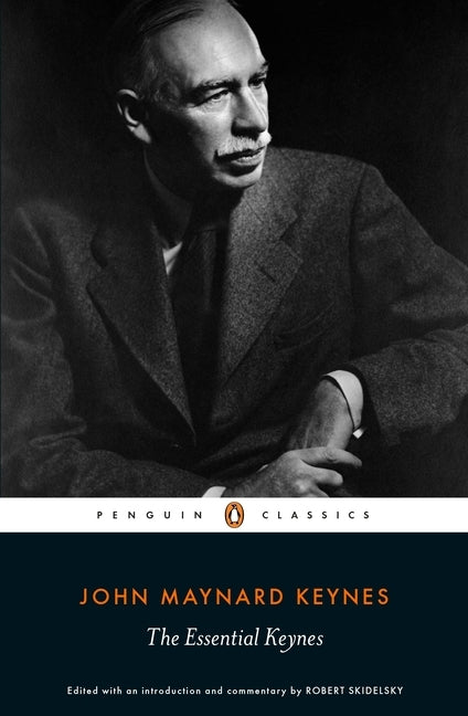 John Maynard Keynes: The Essential Keynes by Keynes, John Maynard