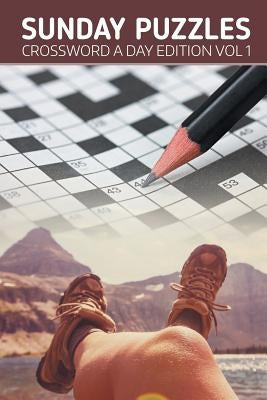 Sunday Puzzles: Crossword A Day Edition Vol 1 by Speedy Publishing LLC