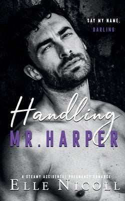 Handling Mr. Harper: A Steamy Accidental Pregnancy Romance by Nicoll, Elle
