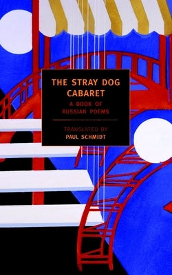 The Stray Dog Cabaret: A Book of Russian Poems by Schmidt, Paul