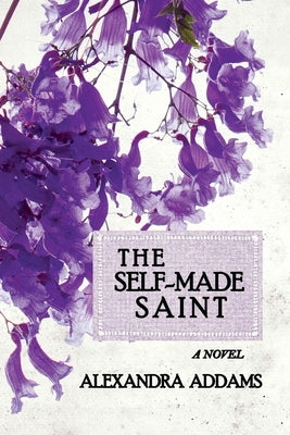 The Self-Made Saint by Addams, Alexandra
