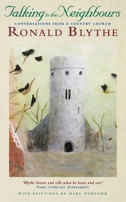 Talking to the Neighbours: Conversations in a Country Parish by Blythe, Ronald