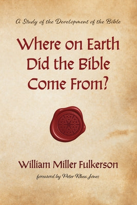 Where on Earth Did the Bible Come From? by Jones, Peter Rhea