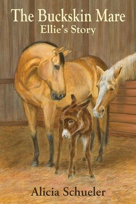 The Buckskin Mare Ellie's Story by Schueler, Alicia A.