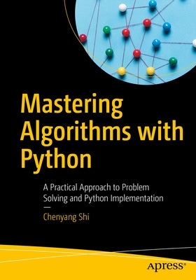 Mastering Algorithms with Python: A Practical Approach to Problem Solving and Python Implementation by Shi, Chenyang