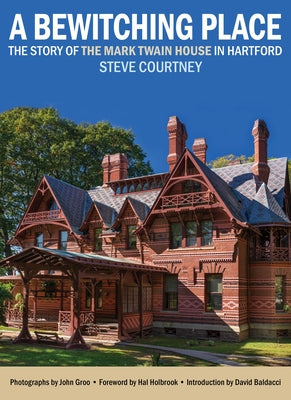 A Bewitching Place: The Story of the Mark Twain House in Hartford by Courtney, Steve